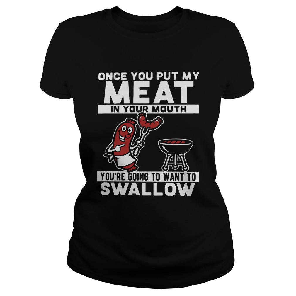 Once You Put My Meat In Your Mouth Youre Going To Want To Swallow  Classic Ladies