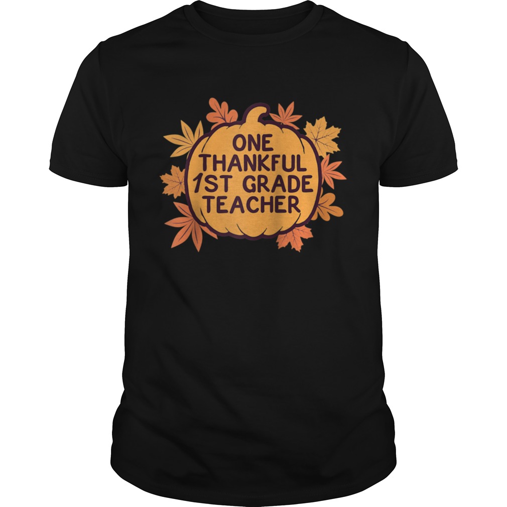 One Thankful 1st Grade Teacher Thanksgiving shirt