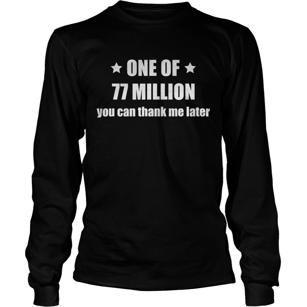 One of 77 million thank me later election 2020 results  Long Sleeve