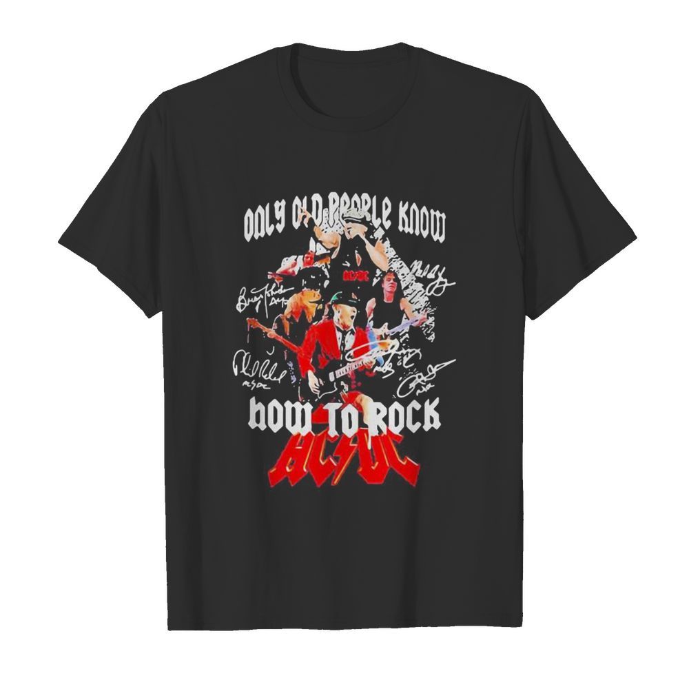 Only old people know how to rock acdc signature shirt