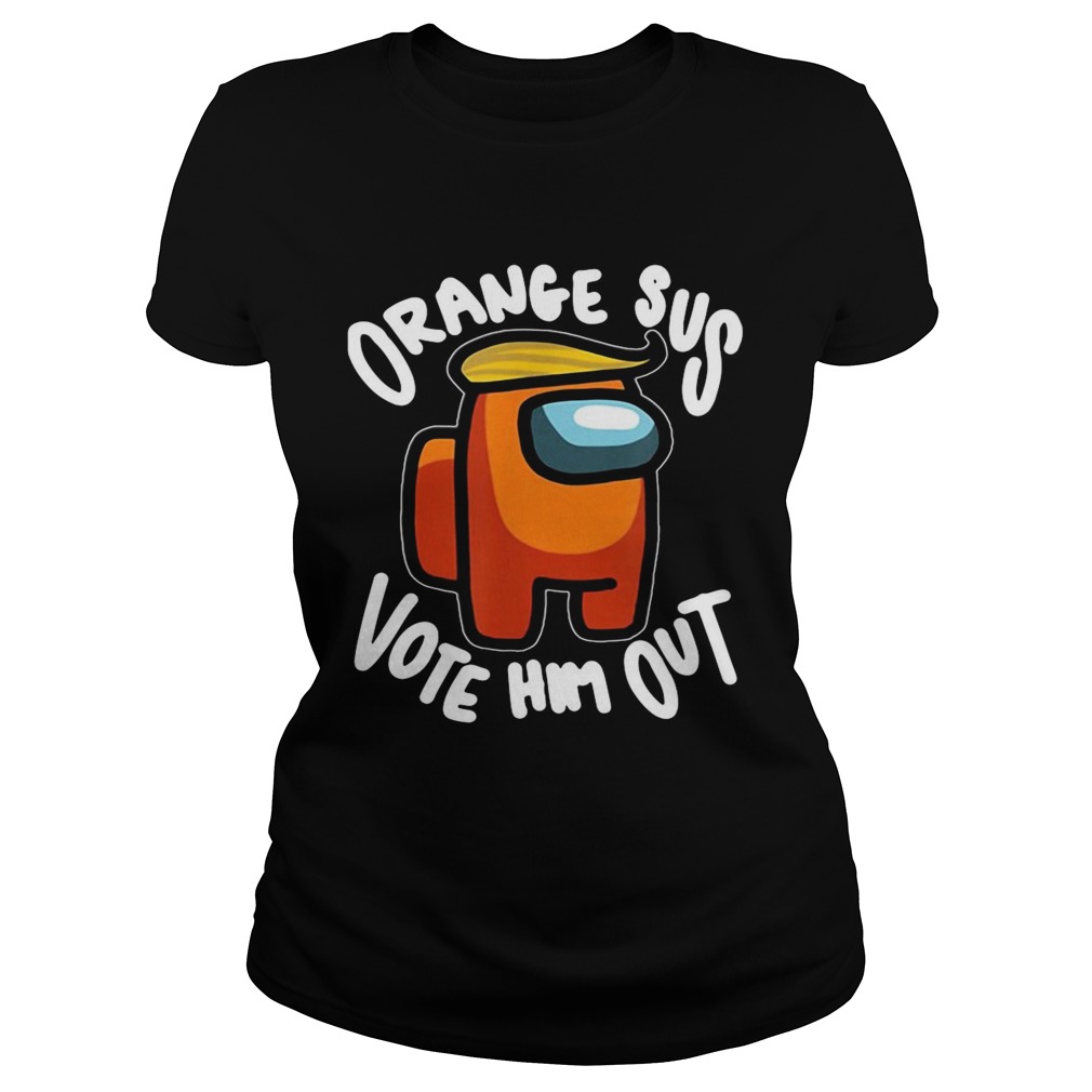 Orange Sus Vote Him Out Impostor Among Funny Vote Us  Classic Ladies