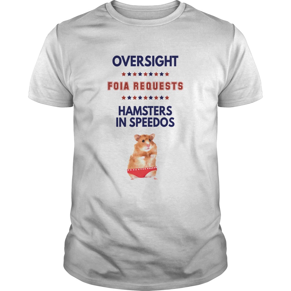 Oversight Foia Requests Hamsters In Speedos Stars shirt