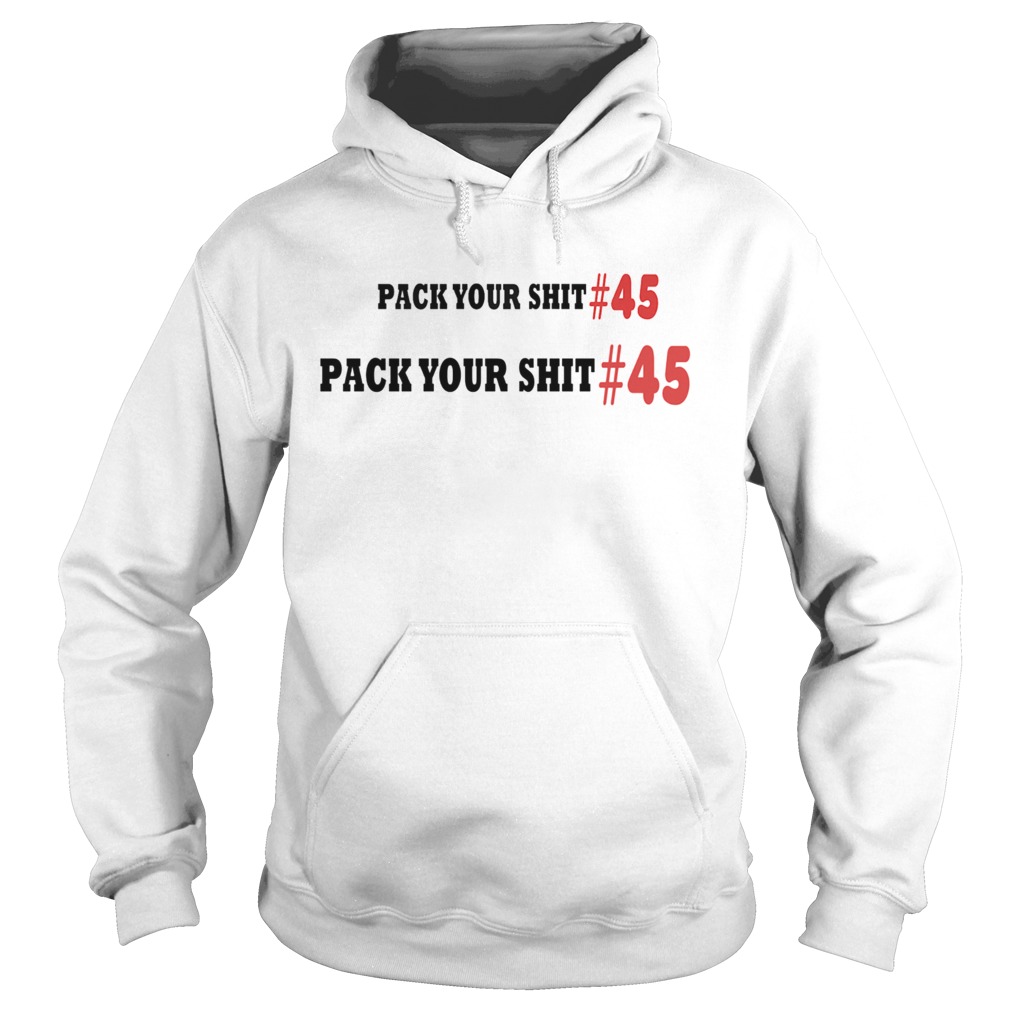 PACK YOUR SHIT 45  Hoodie