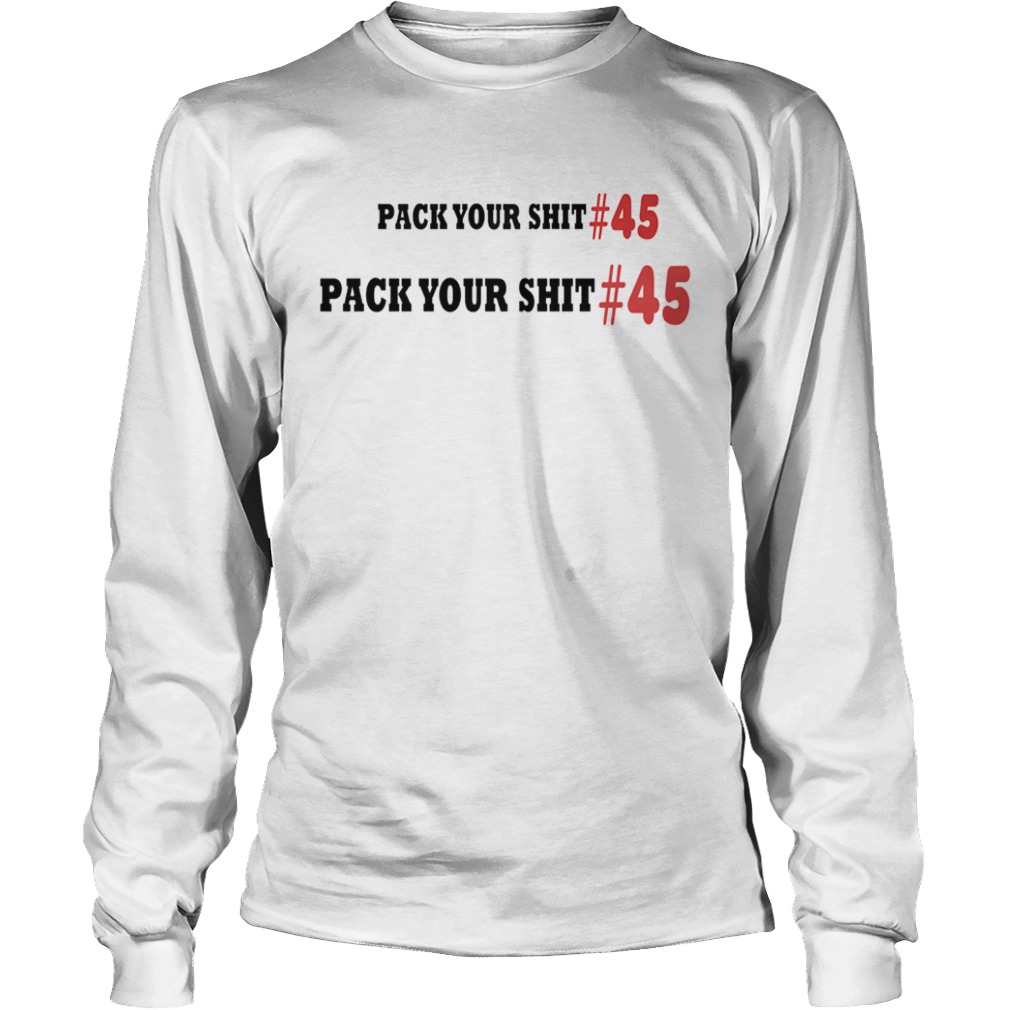 PACK YOUR SHIT 45  Long Sleeve