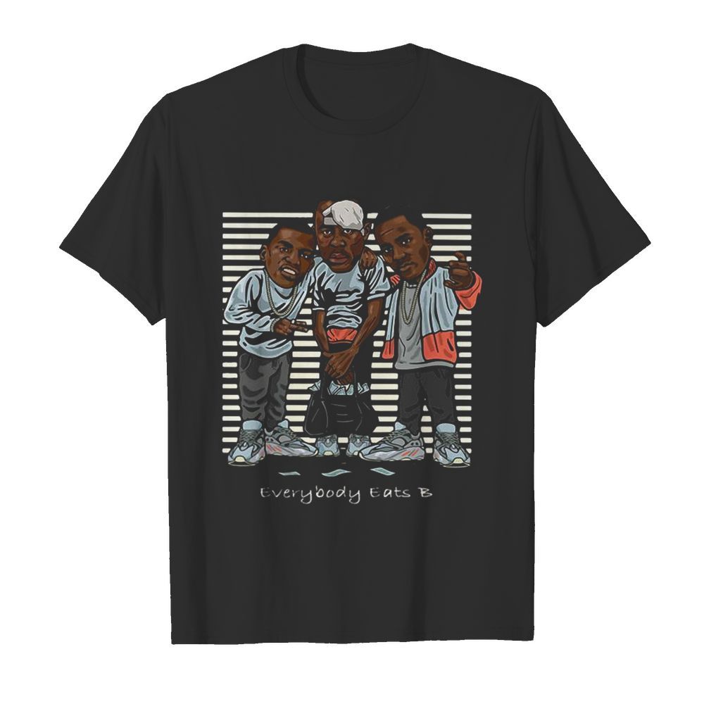 Paid In Full Everybody Eats B shirt