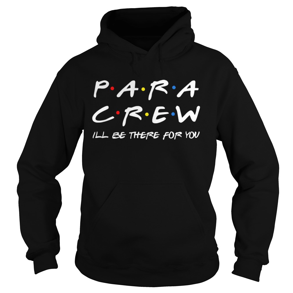 Para Crew ill be there for you  Hoodie