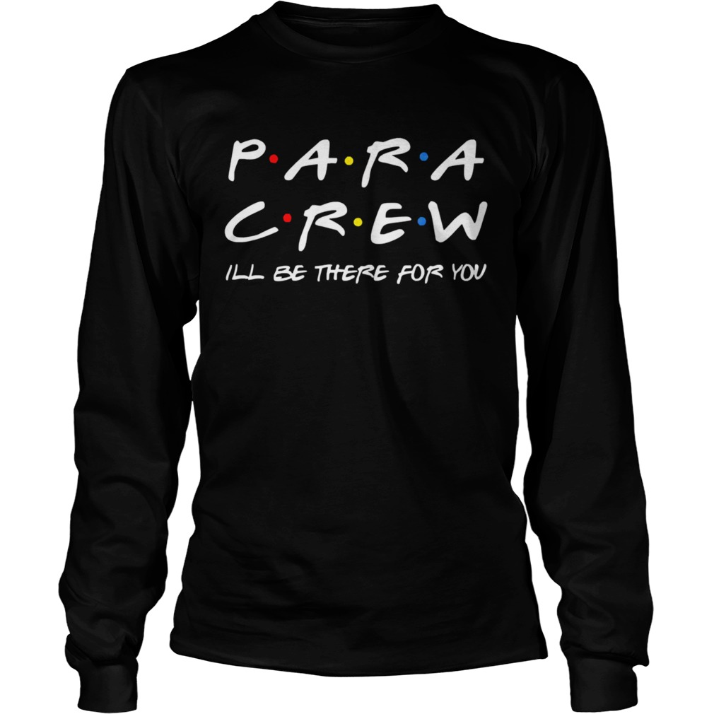 Para Crew ill be there for you  Long Sleeve