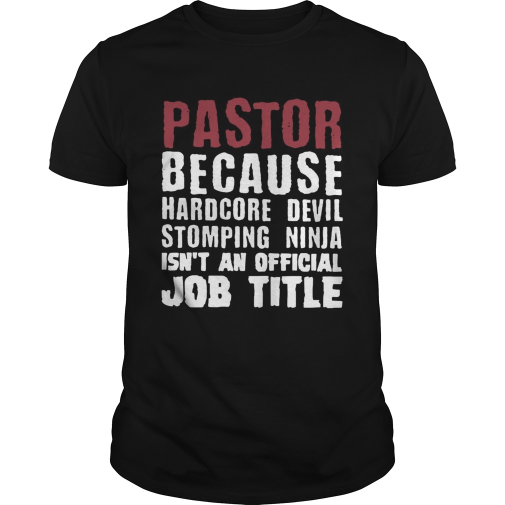 Pastor Because Hardcore Devil Stomping Ninja Isnt An Official Job Title shirt