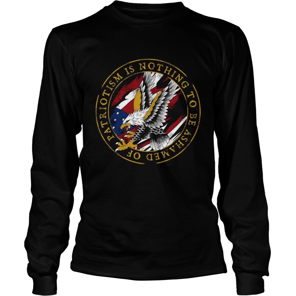 Patriotism Is Nothing To Be Ashamed Of  Long Sleeve