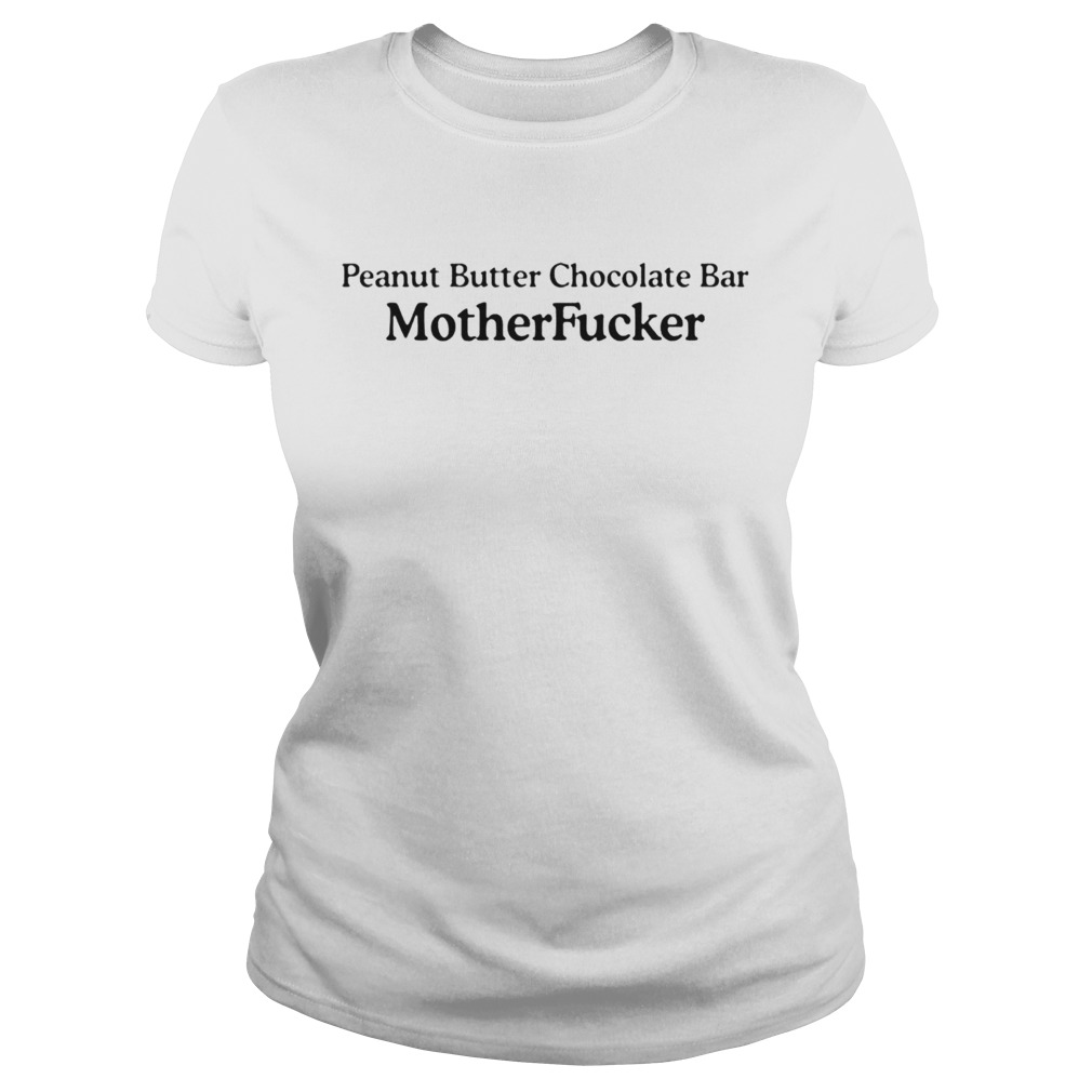 Peanut butter chocolate bar mother fucker  Classic Ladies