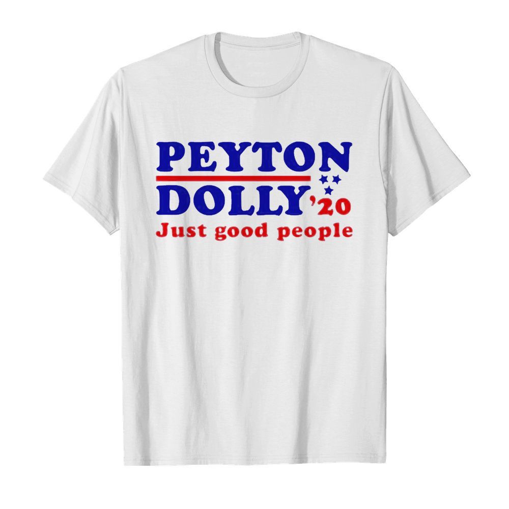 Peyton Dolly 2020 Just Good People shirt