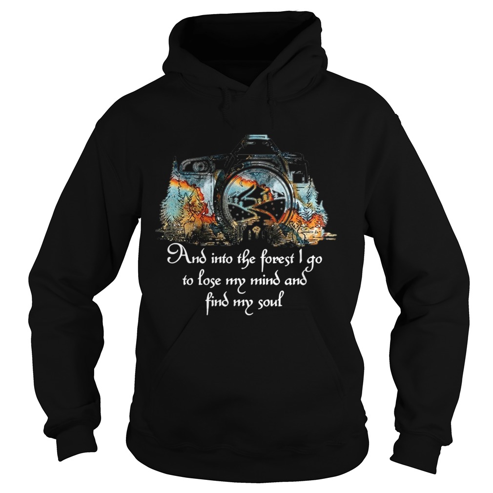 Photography And Into The Forest I Go To Lose My Mind And Find My Soul  Hoodie