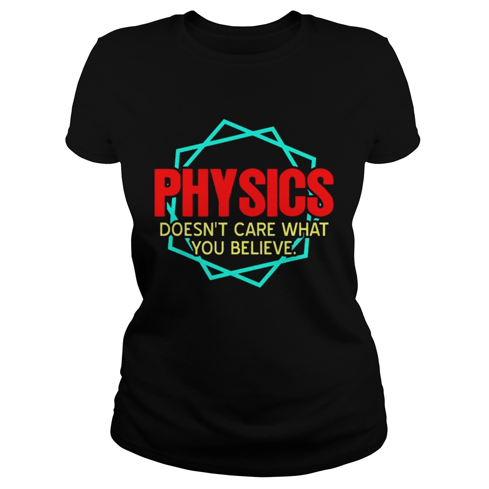 Physics Doesnt Care What You Believe  Classic Ladies