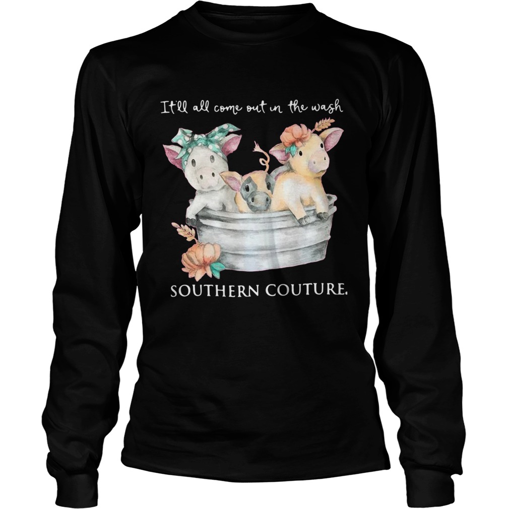 Pigs Itll All Come Out In The Wash Southern Couture  Long Sleeve