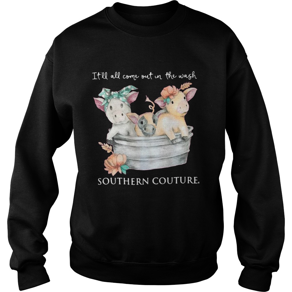 Pigs Itll All Come Out In The Wash Southern Couture  Sweatshirt