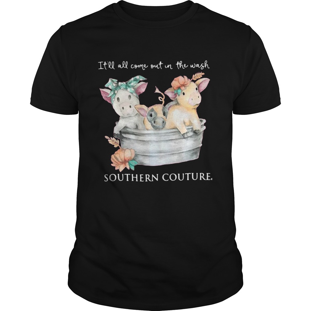 Pigs Itll All Come Out In The Wash Southern Couture  Unisex