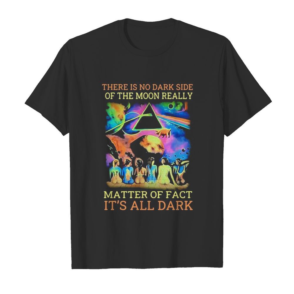 Pink floyd band there is no dark side of the moon really matter of fact it’s all dark  Classic Men's T-shirt