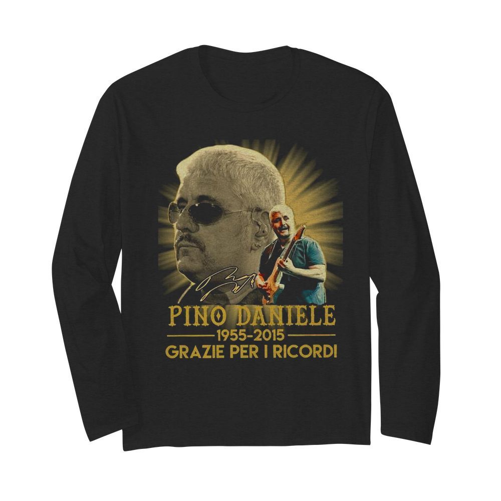 Pino Daniele 1955-2015 Grazie Per I Ricordi  Long Sleeved T-shirt 