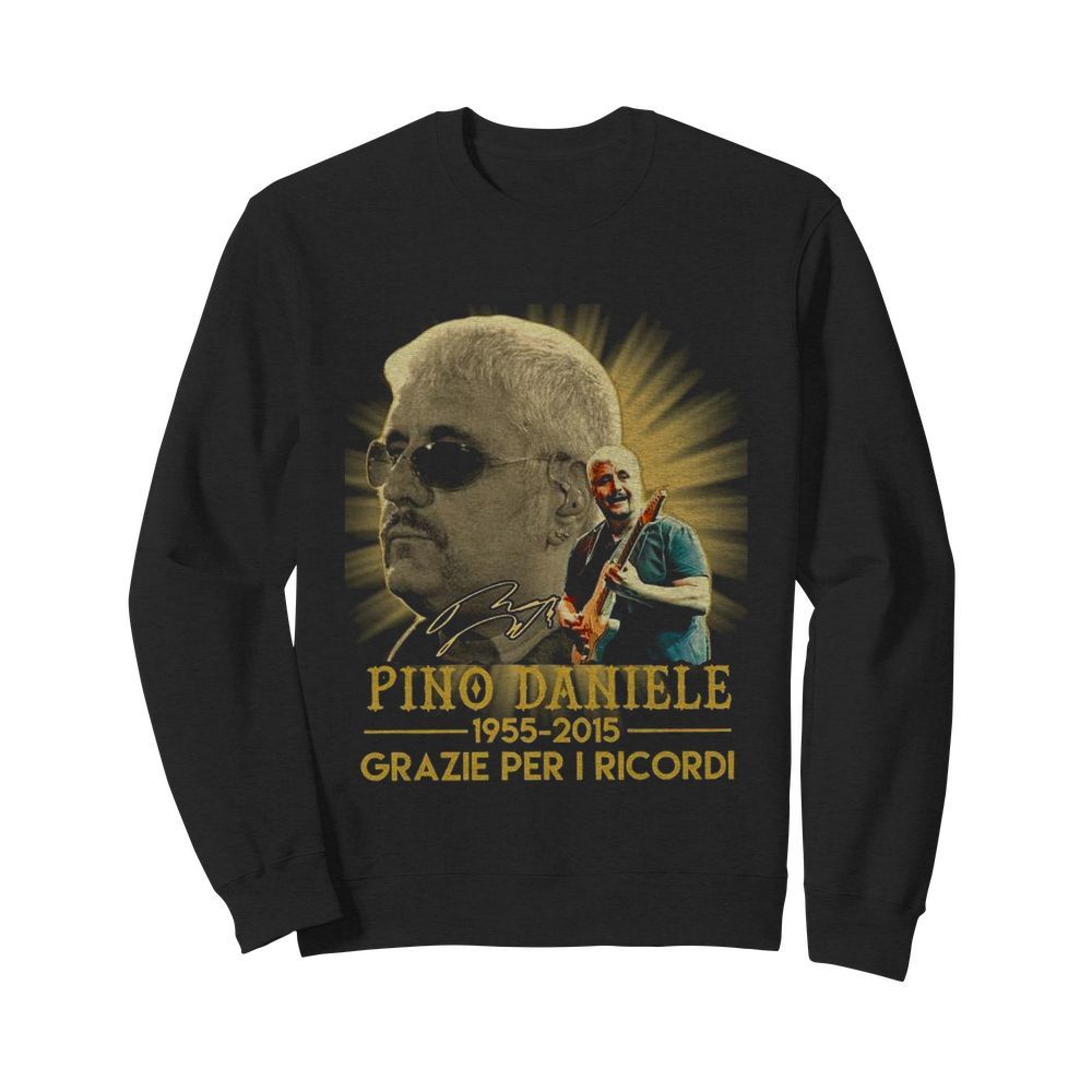 Pino Daniele 1955-2015 Grazie Per I Ricordi  Unisex Sweatshirt