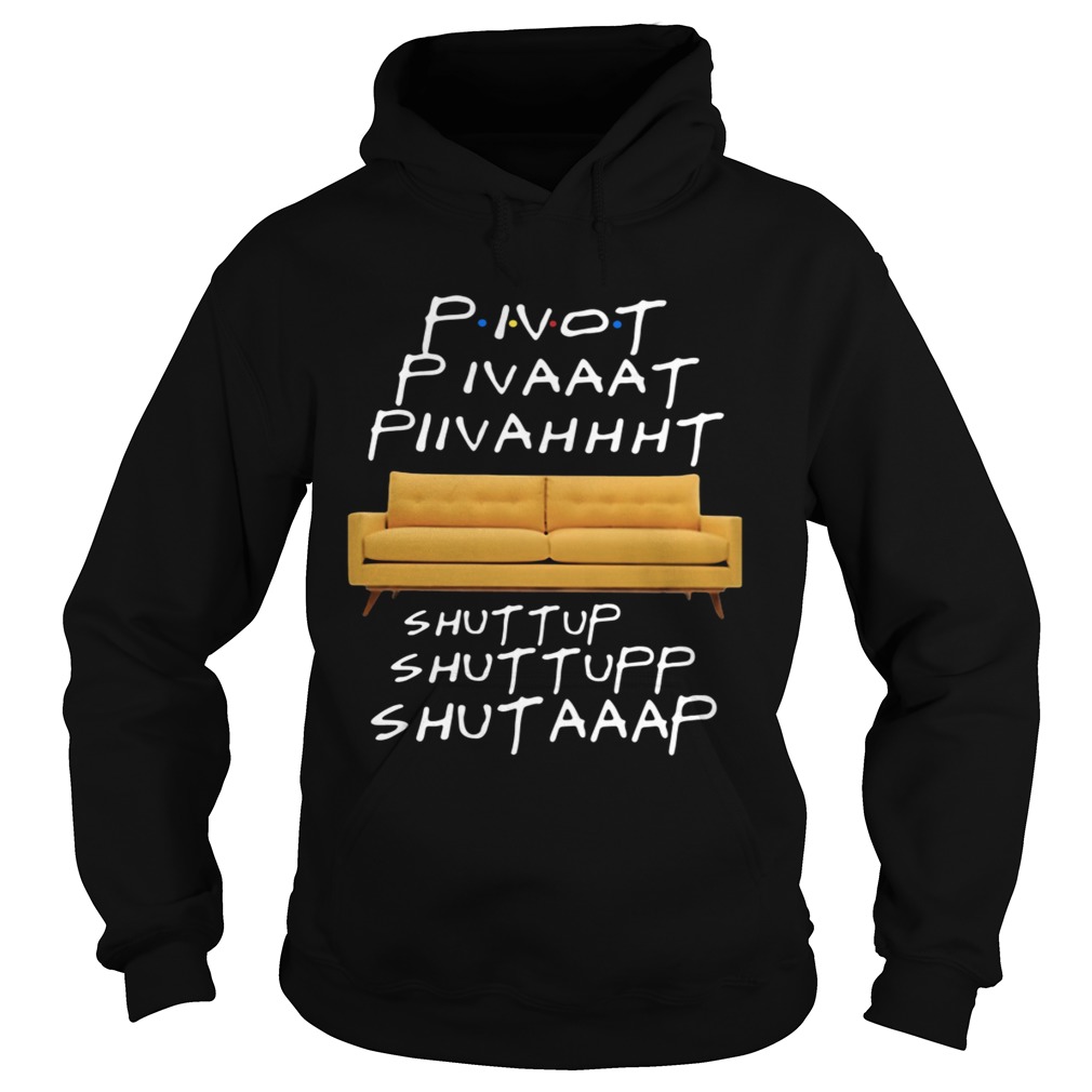 Pivot Pivat Piivaht Shut Tup Shut Tup Shutap  Hoodie