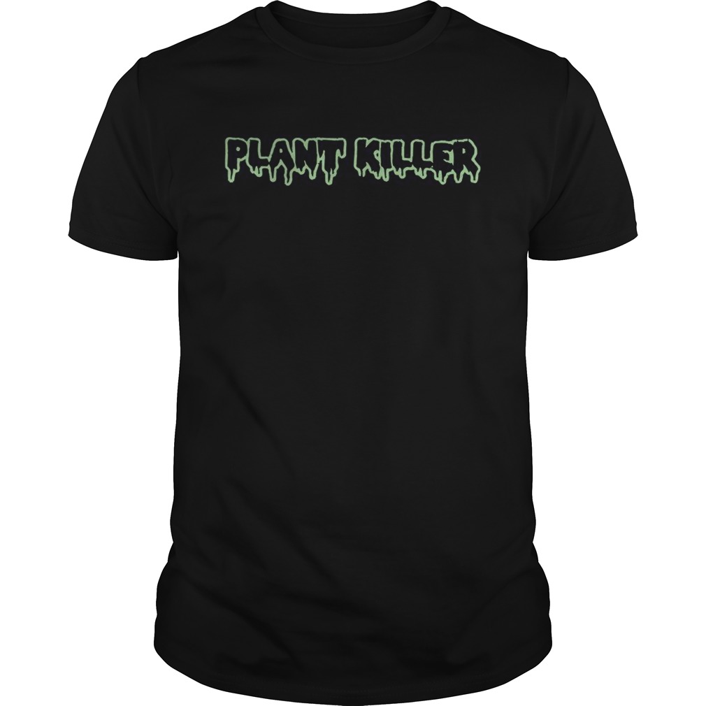 Plant Killer shirt