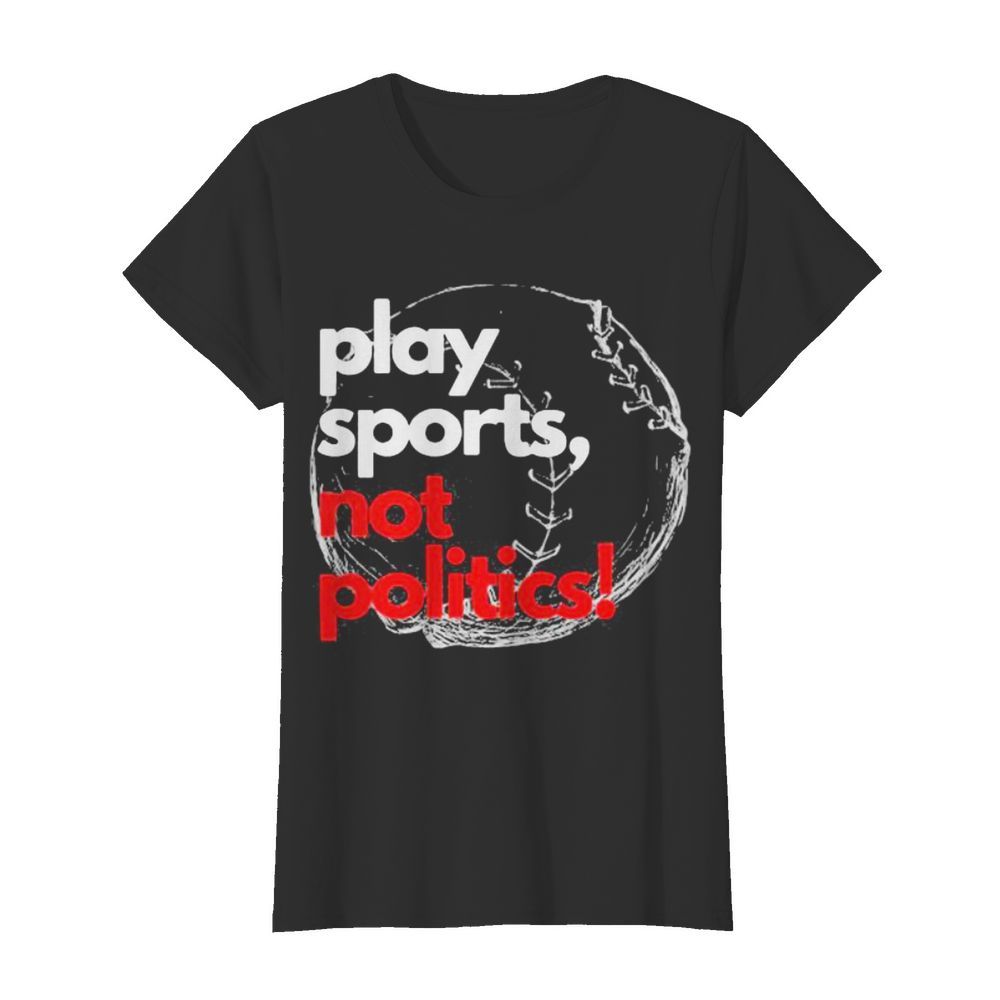 Play sports not politics baseball  Classic Women's T-shirt