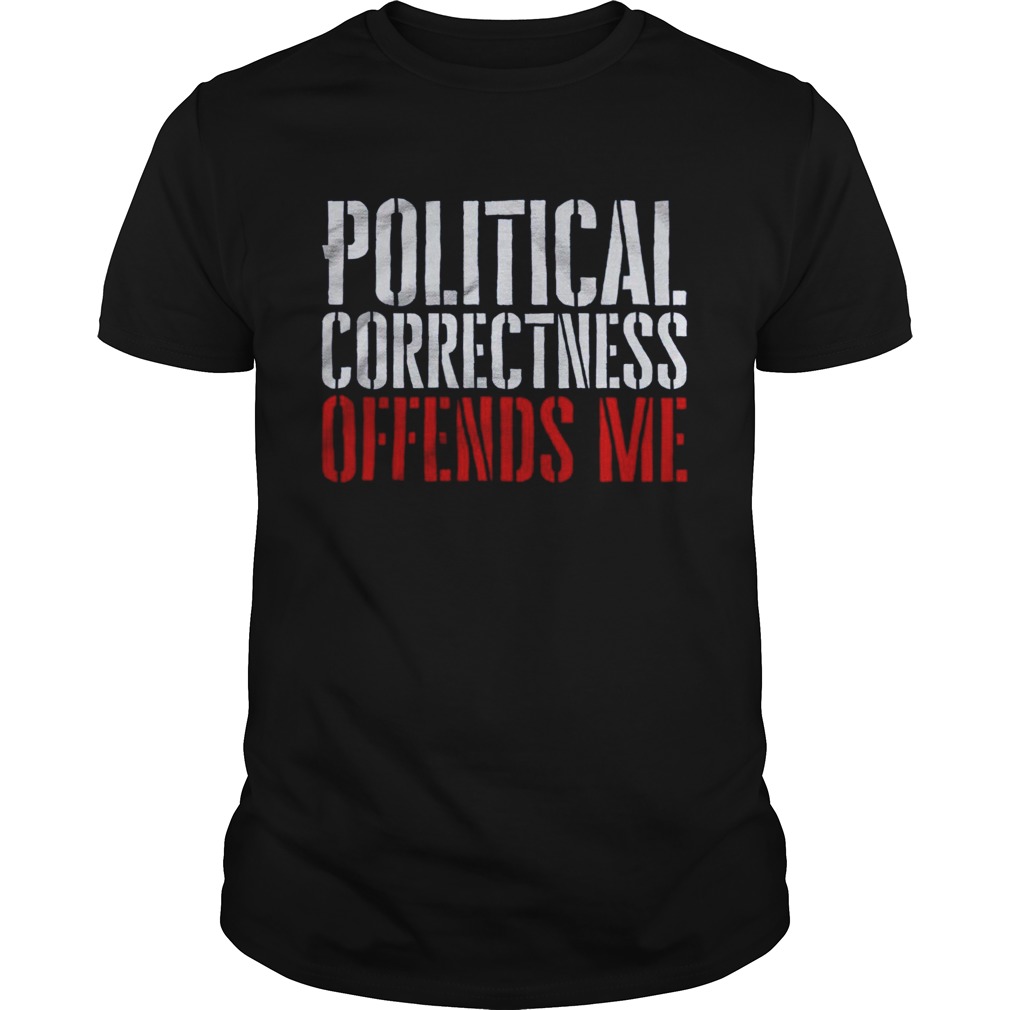 Political Correctness Offends Me shirt