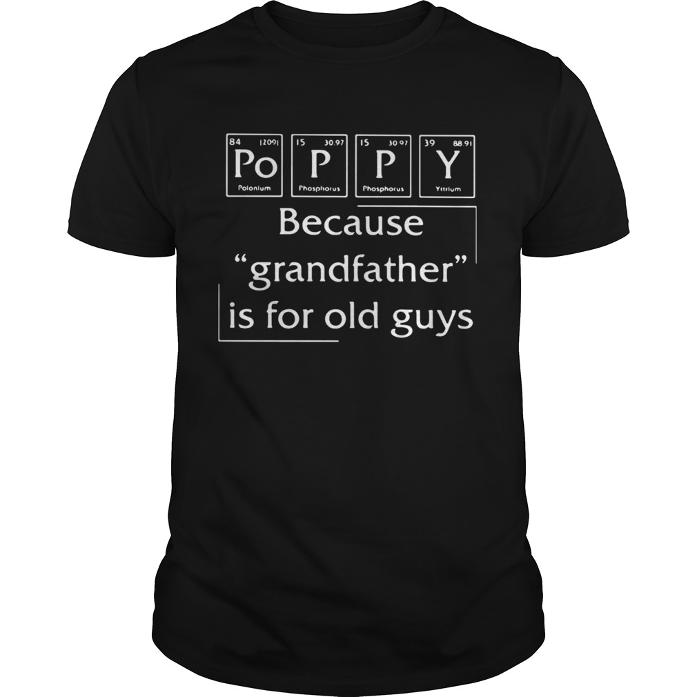 Poppy Because Grandfather Is For Old Guys shirt