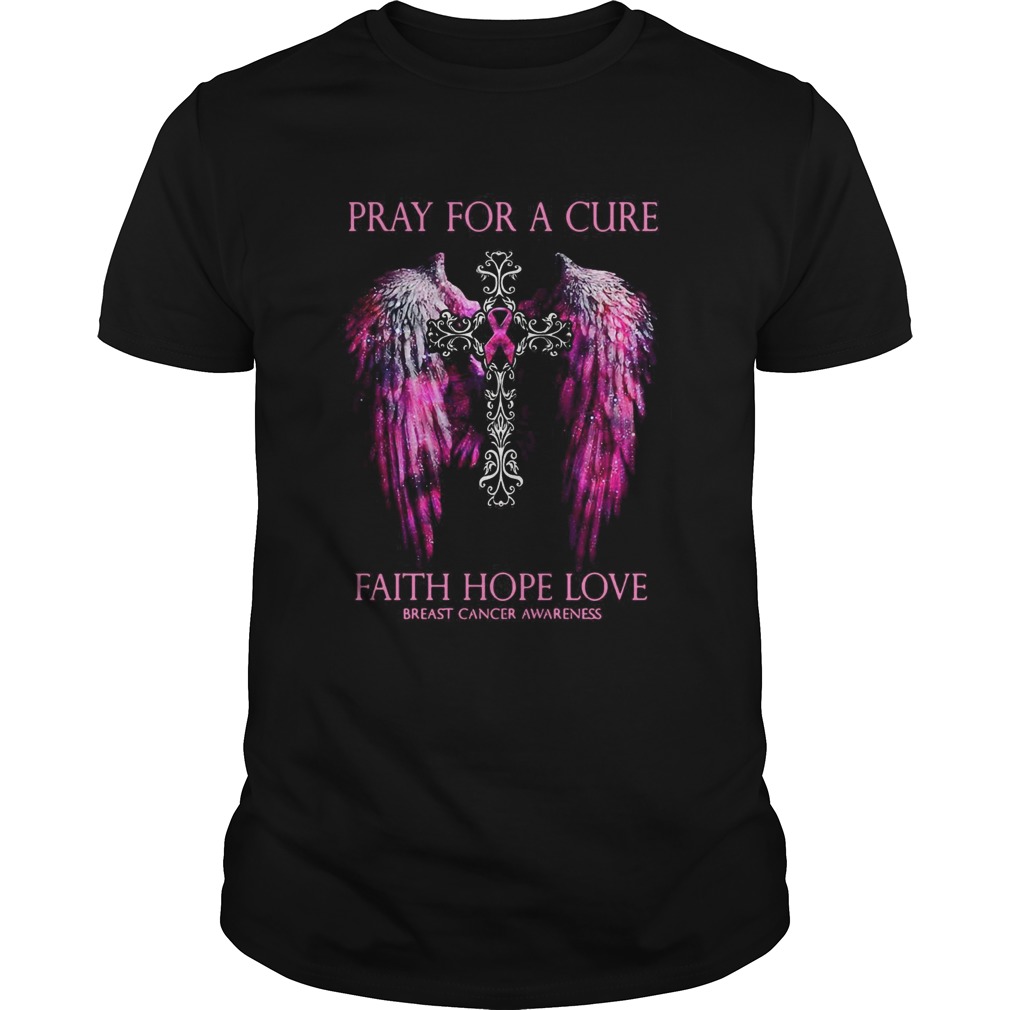 Pray For A Cure Faith Hope Love Breast Cancer Awareness shirt