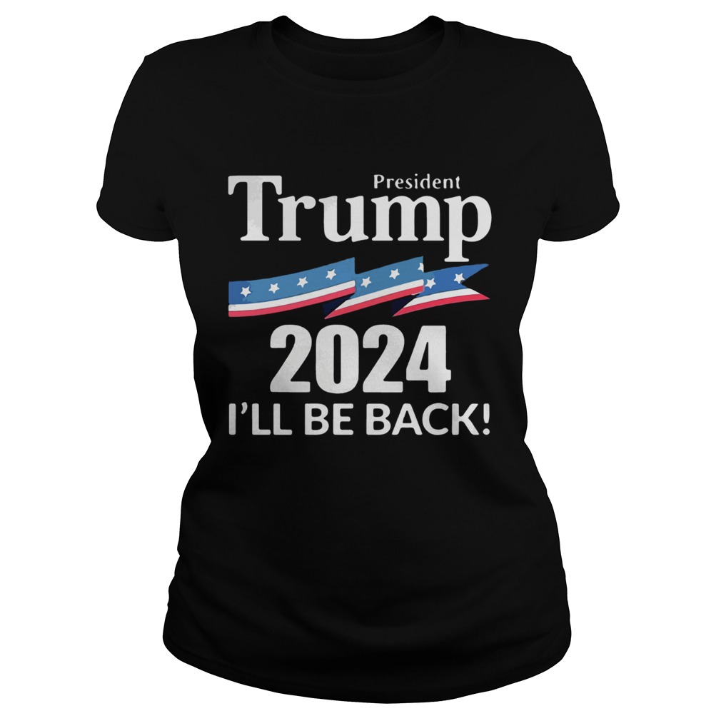 President Trump 2024 Ill Be Back American Flag  Classic Ladies