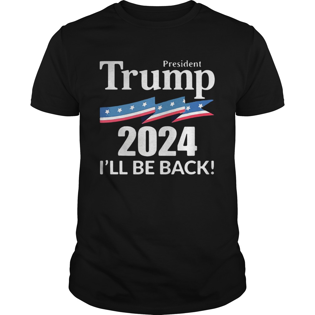 President Trump 2024 Ill Be Back American Flag  Unisex