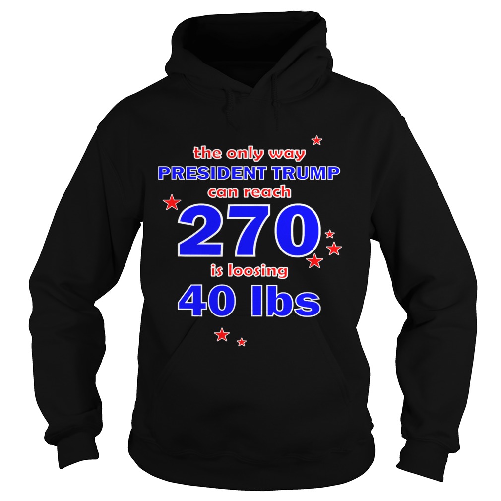 President trump can reach 270 for democrats  Hoodie