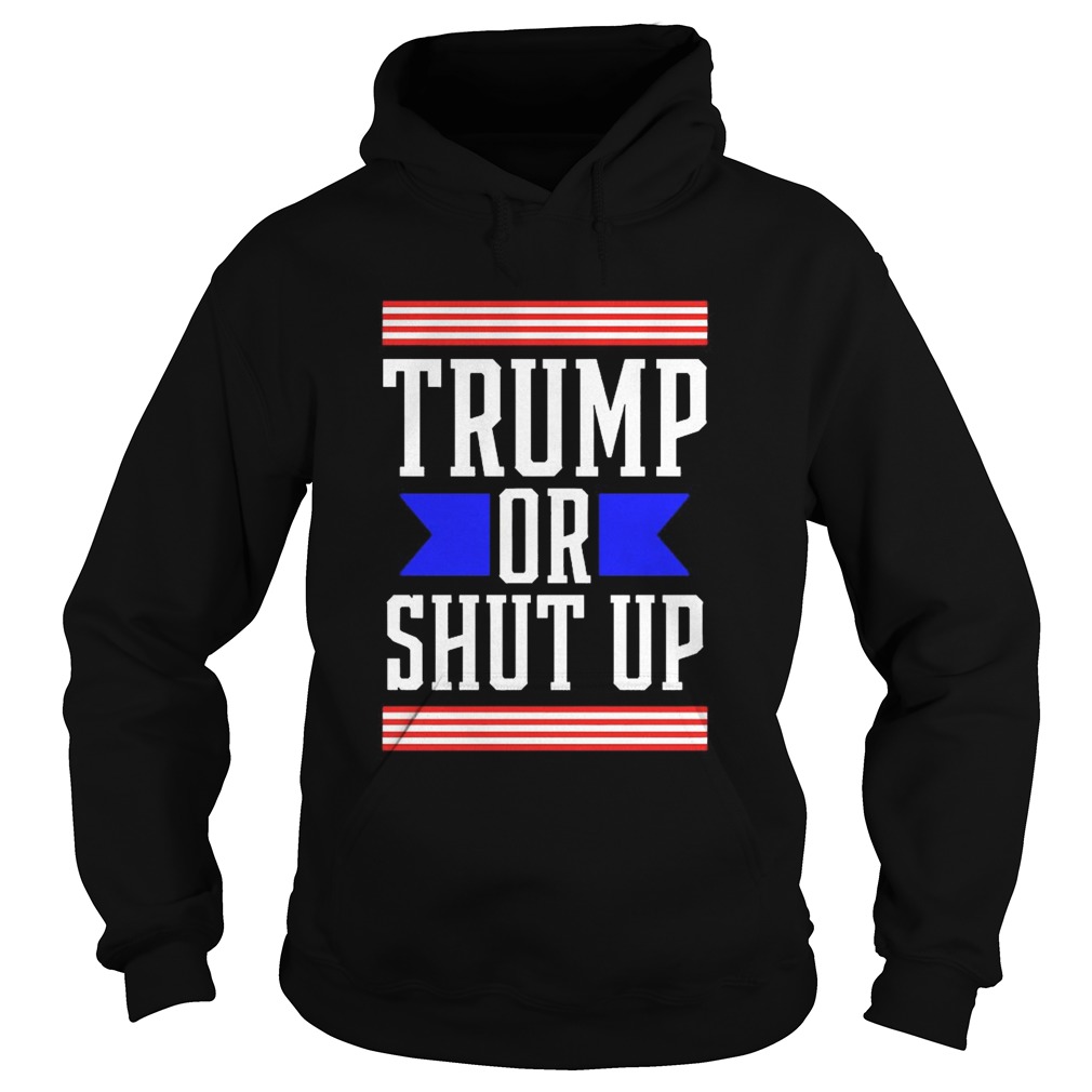 Presidential Election Pro Trump Or Shut Up  Hoodie