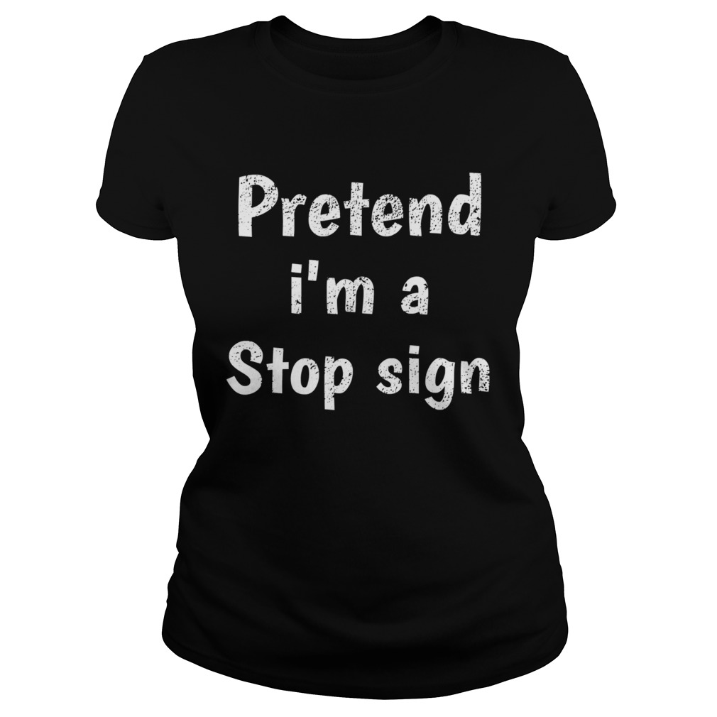 Pretend I Am A Stop Sign  Classic Ladies