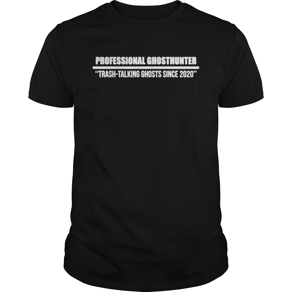 Professional Gnosthunter trash talking ghosts since 2020 shirt