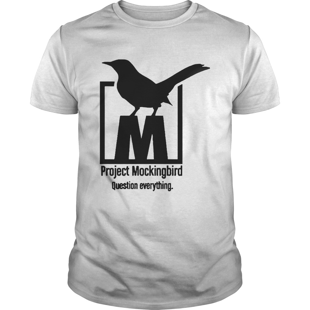 Project Mockingbird Question Everything shirt