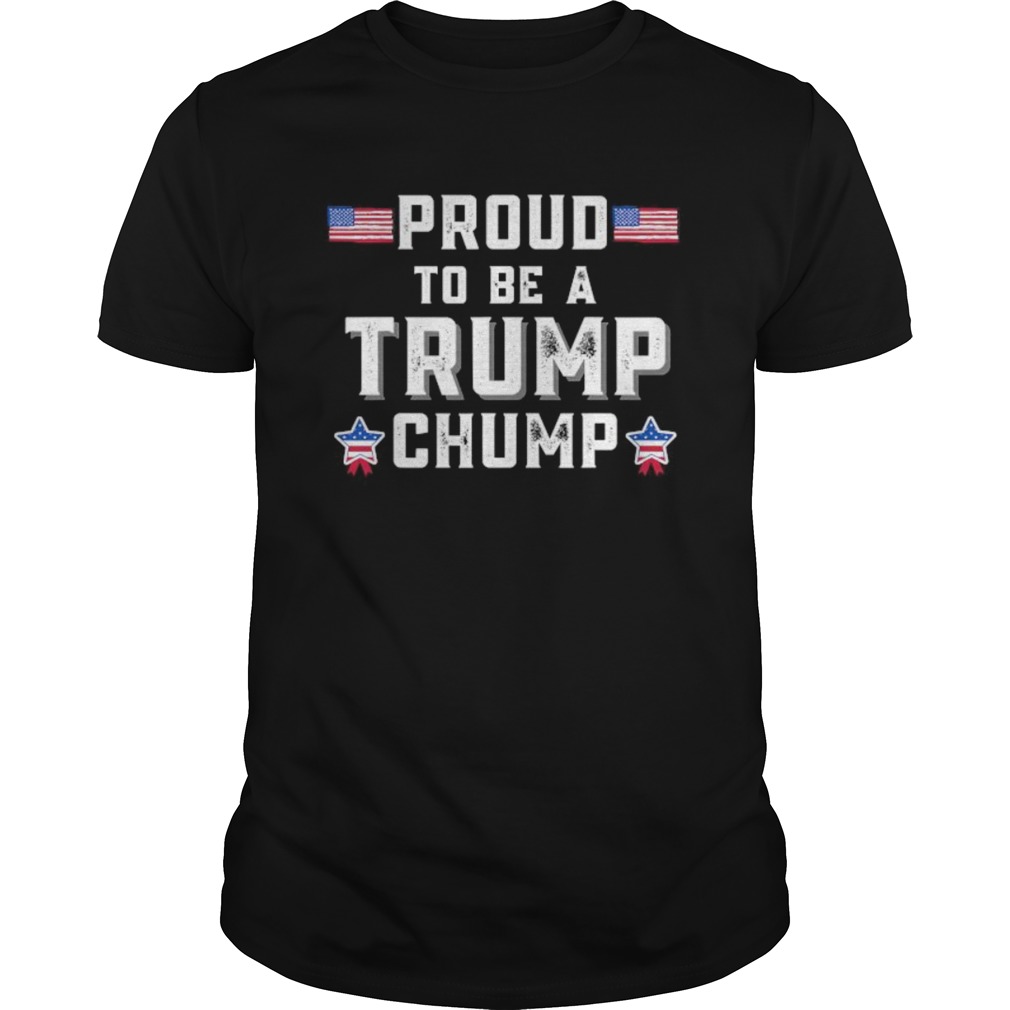 Proud To Be A Trump Chump American Flag shirt