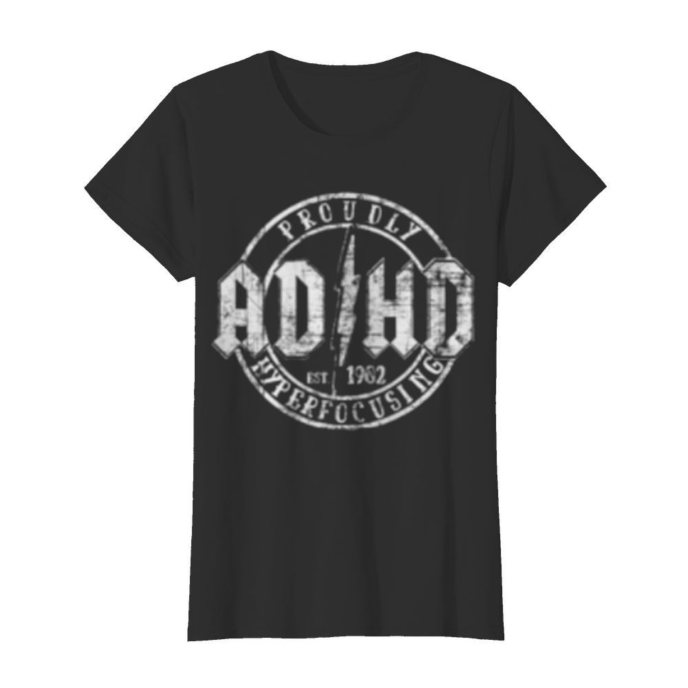 Proudly ADHD Hyperfocusing since 1902  Classic Women's T-shirt