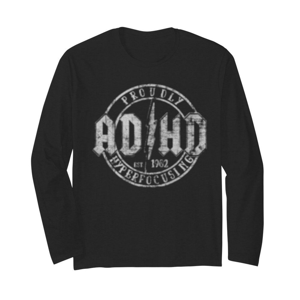 Proudly ADHD Hyperfocusing since 1902  Long Sleeved T-shirt 