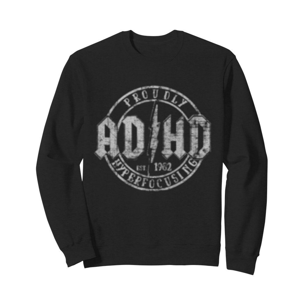 Proudly ADHD Hyperfocusing since 1902  Unisex Sweatshirt