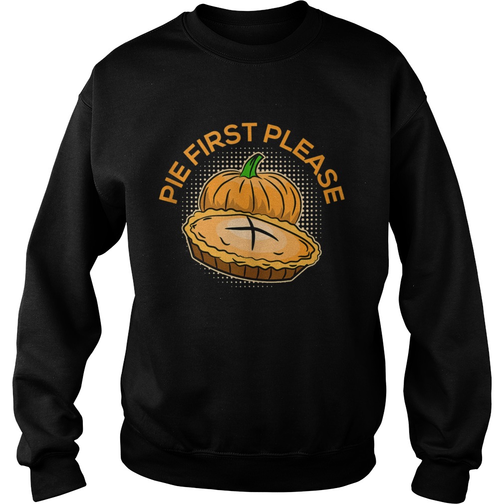 Pumpkin Pie Please Thanksgiving Feast Holiday Dessert  Sweatshirt