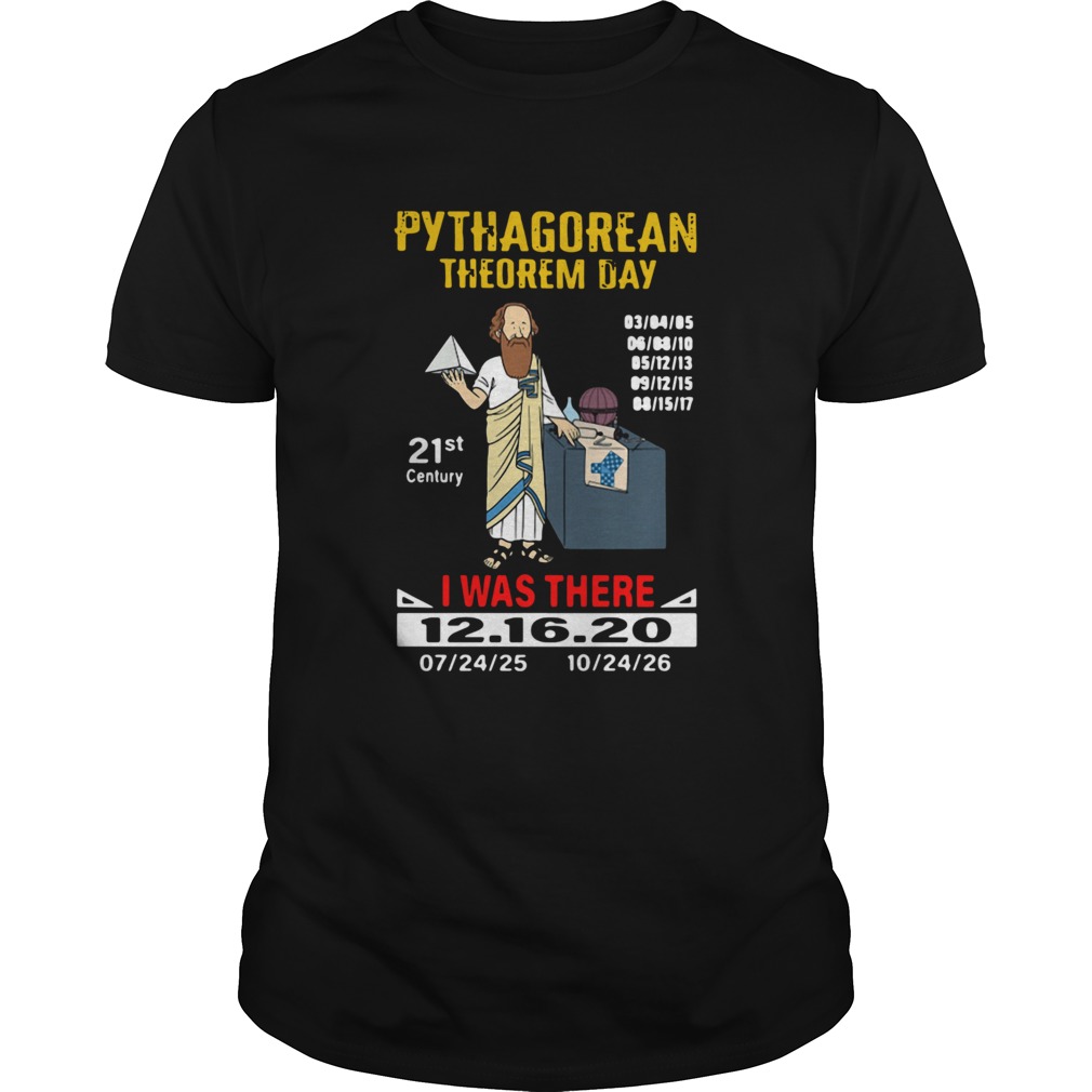 Pythagorean Theorem Day 21st Century I Was There 12 16 20 shirt