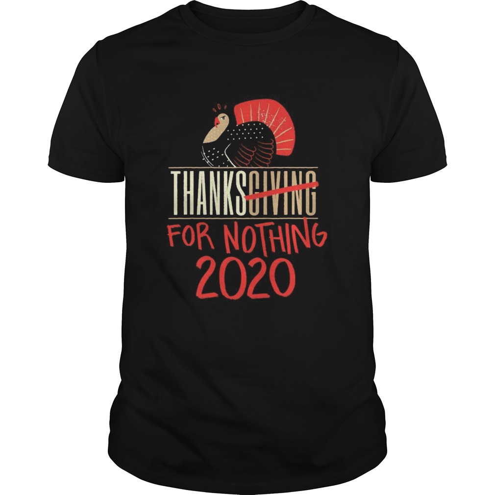 Quarantine Thanksgiving For Nothing 2020 Turkey Gobble shirt