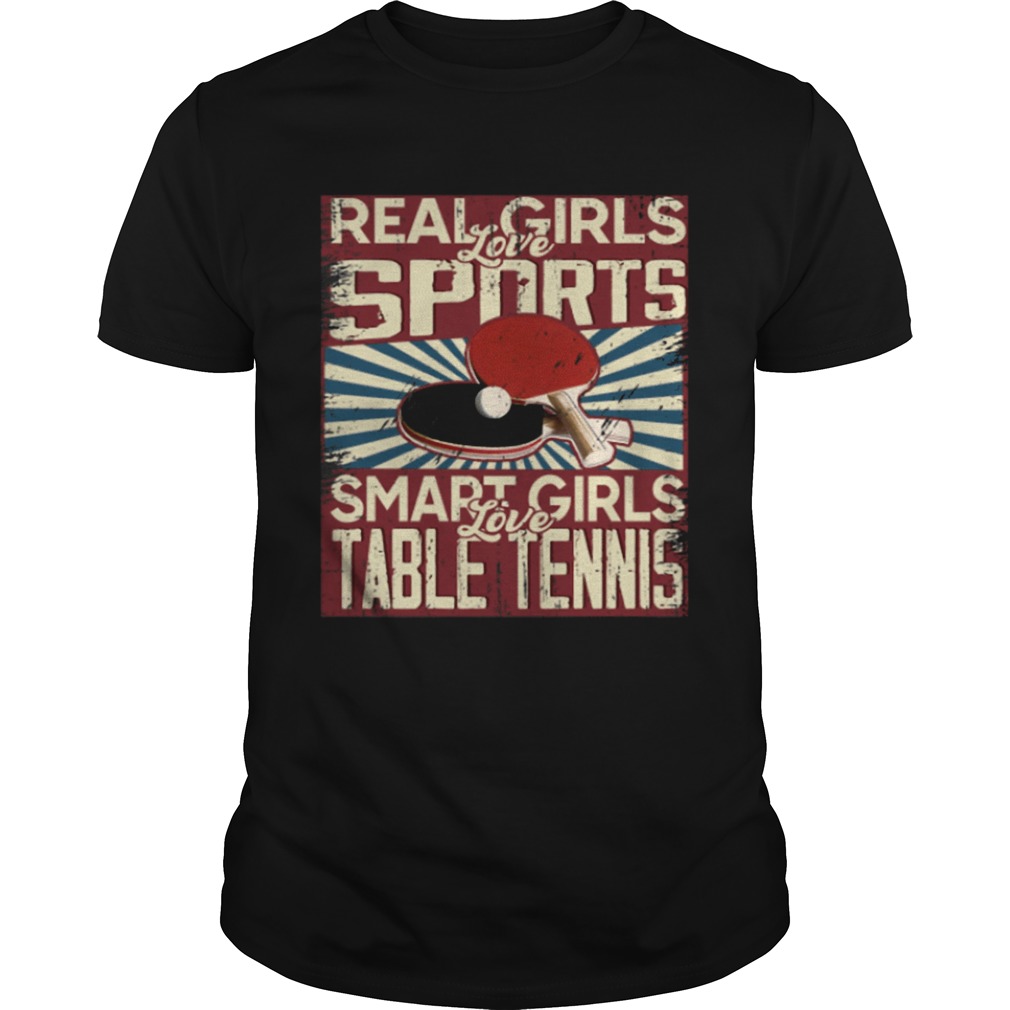 Real girls love sports smart girls love table tennis shirt