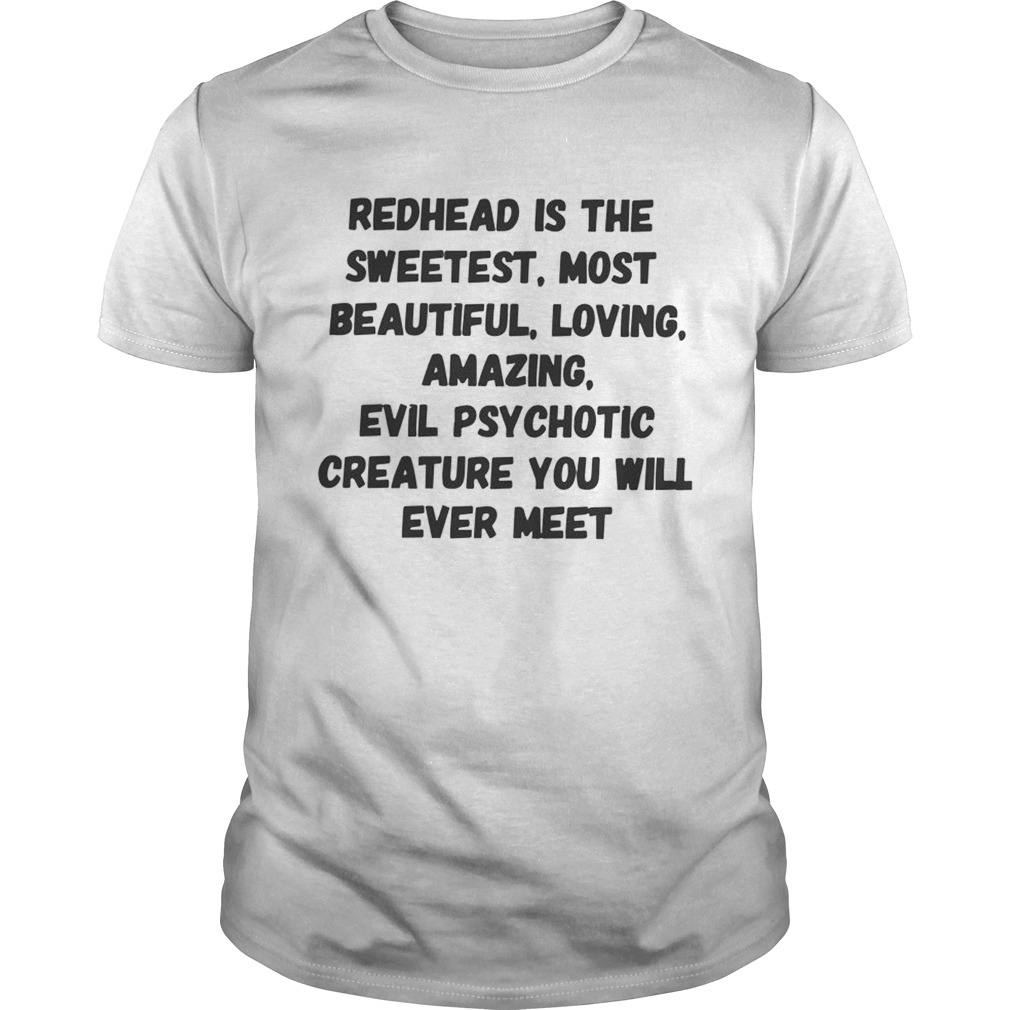 Redhead Is The Sweetest Most Beautiful Loving Amazing shirt