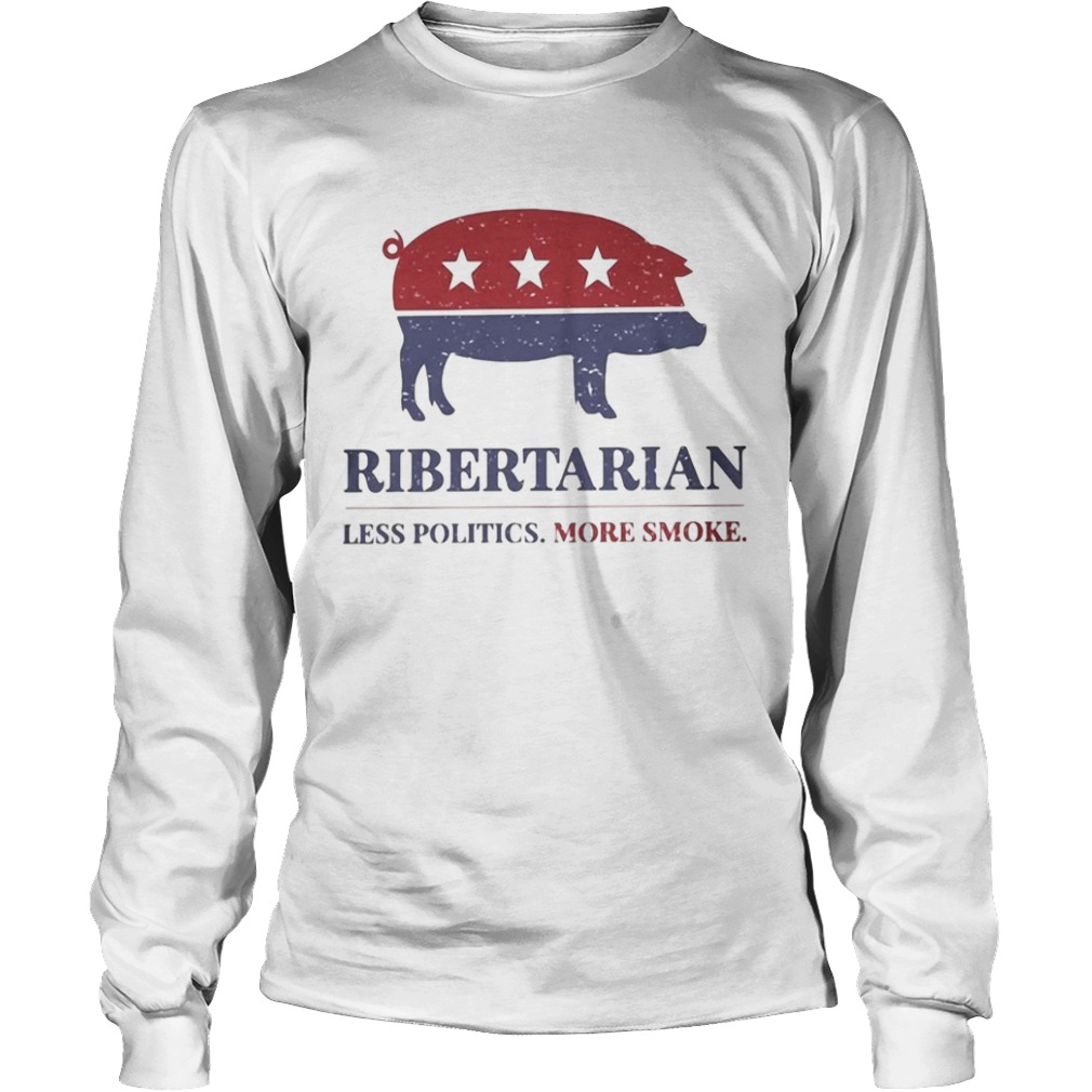 Ribertarian less politics more smoke  Long Sleeve