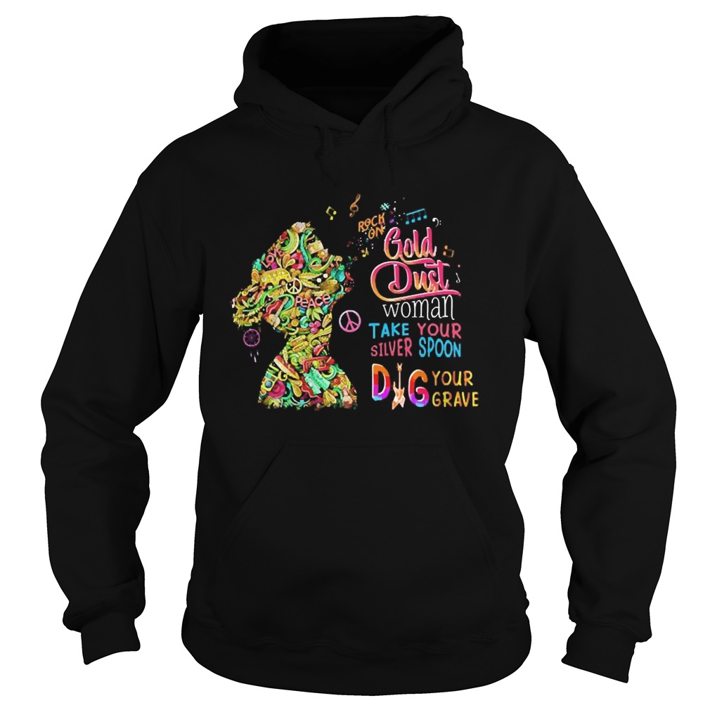 Rock On Gold Dust Woman Take Your Silver Spoon Dig Your Grave  Hoodie