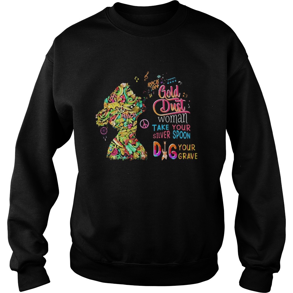 Rock On Gold Dust Woman Take Your Silver Spoon Dig Your Grave  Sweatshirt