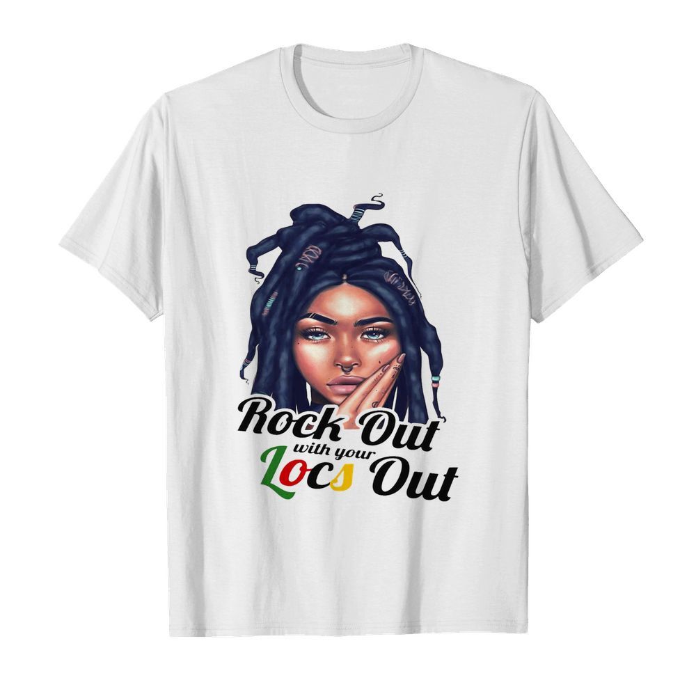 Rock Out With Your Locs Out shirt