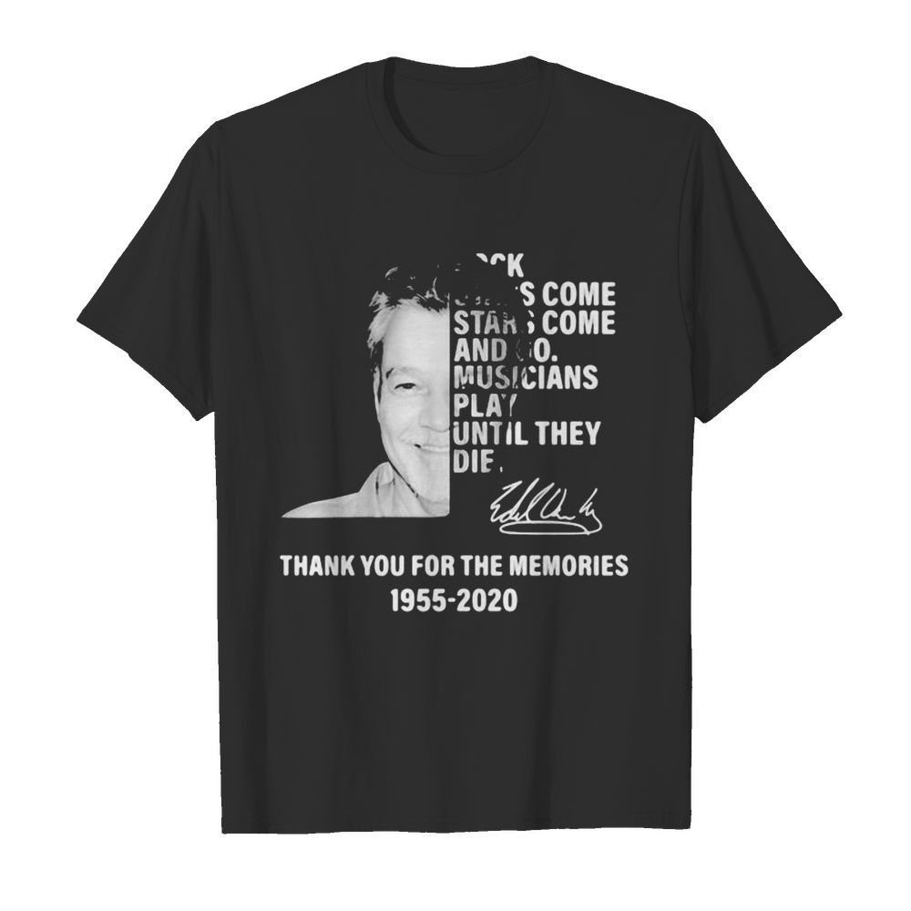 Rock stars come and go play until they die thank you for the memories 1955 2020 signature shirt